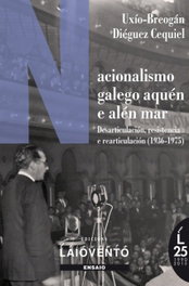 Nacionalismo Galego Aquén e Alén Mar.1936-1975, Uxío-Breogán Diéguez Cequiel - LAIOVENTO (IBD)