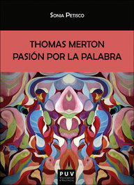 THOMAS MERTON: PASIÓN POR LA PALABRA, Sonia Petisco Martínez - PUV.(PUB.UNIVERSITAT VALENCIA)