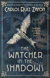 The Watcher in the Shadows, Carlos Ruiz Zafon - ORION PUBLISHING GROUP