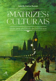 Matrizes Culturais - Notas para um Estudo da Era Vitoriana, Iolanda Freitas Ramos - EDIÇOES COLIBRI