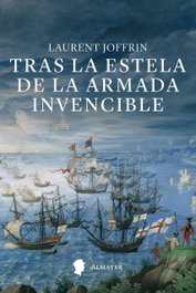Tras la estela de la armada invencible, Laurent Joffrin - ALMAYER