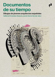 Documentos de su tiempo: Dibujos de jóvenes arquitectos, Guillermo Fernandez-Abascal, Jacobo Garcia-German - ASIMETRICAS EDICIONES