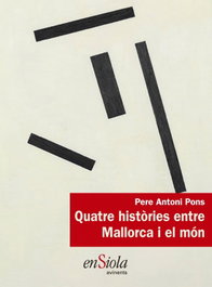 Quatre històries entre Mallorca i el món, Pere Antoni Pons - ENSIOLA EDITORIAL