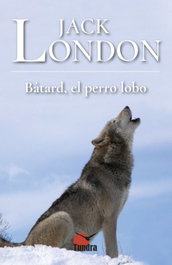 BATARD EL PERRO LOBO, Jack London - TUNDRA