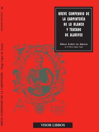 Breve compendio de la carpintería de lo blanco, Diego López de Arenas - VISOR EDITORIAL