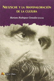 Nietzsche y la transvaloración de la cultura, Mariano Rodríguez González - ARENA LIBROS EDITORIAL