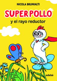 Superpollo y el rayo reductor, Nicola Brunialti - EDEBE