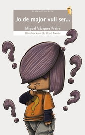Jo de major vull ser..., Miguel Vázquez Freire - BROMERA EDICIONS