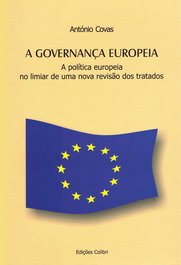 A Governança Europeia - A politica europeia no limiar de uma nova revisão dos tratados, António Covas - EDIÇOES COLIBRI