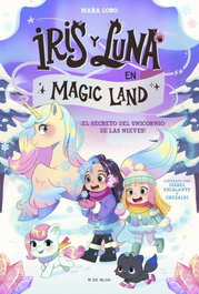 B DE BLOK, Iris y Luna en Magic Land 2 - El secreto del unicornio de las nieves