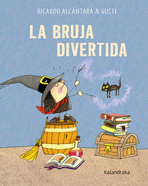 KALANDRAKA La bruja divertida, Ricardo Alcántara - KALANDRAKA