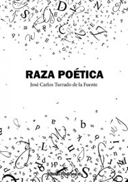 EDITORIAL POESIA ERES TU, RAZA POÉTICA, José Carlos Turrado de la Fuente