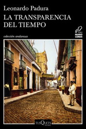 La transparencia del tiempo, Leonardo Padura - Tusquets