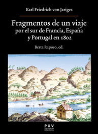 Fragmentos de un viaje por el sur de Francia, España y Portugal en 1802, Karl Friedrich von Jariges - PUV.(PUB.UNIVERSITAT VALENCIA)