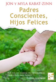 Padres conscientes, hijos felices, Jon Kabat-Zinn y Myla Kabat-Zinn - FARO EDITORIAL