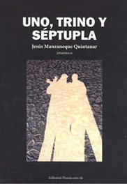 UNO, TRINO Y SEPTUPLA, Jesús Manzaneque Quintanar - EDITORIAL POESIA ERES TU