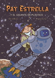 PAT ESTRELLA Y EL GIGANTE DE PLASTICO, David Braña - ANTELA EDITORIAL