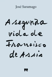 A Segunda Vida de Francisco de Assis, José Saramago - PORTO EDITORA