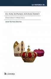 El nacionalcatolicismo, Javier Burrieza Sánchez - CATEDRA