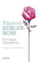 Vivir hasta despedirnos, Elisabeth Kübler-Ross - LUCIERNAGA EDICIONES