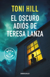 DEBOLSILLO, El oscuro adiós de Teresa Lanza, Toni Hill - DEBOLSILLO