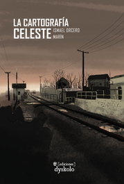 La cartografía celeste, Ismael Orcero Marín - DYSKOLO