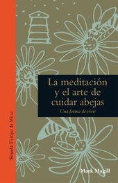 SIRUELA, LA MEDITACIÓN Y EL ARTE DE CUIDAR ABEJAS, MARK MAGILL - TIEMPO DE CLÁSICOS