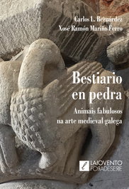 Bestiario en pedra. Animais fabulosos na arte medieval galeg, Carlos L. Bernárdez e X.R. Mariño Ferr - LAIOVENTO (IBD)