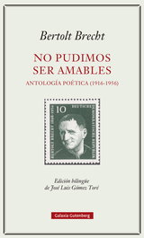 GALAXIA GUTENBERG, No pudimos ser amables. Antología poética (1916-1956), Bertolt Brecht - GALAXIA GUTENBERG