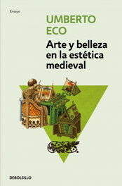 DEBOLSILLO, Arte y belleza en la estética medieval, Umberto Eco