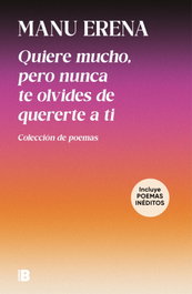 Quiere mucho, pero nunca te olvides de quererte a ti, Manu Erena - EDICIONES B