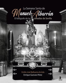 La Semana Santa de Manuel Albarrán, Emilio José Balbuena Arriola - ALFAR EDICIONES