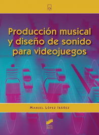 Producción musical y diseño de sonido para videojuegos, Manuel López Ibáñez - SINTESIS EDITORIAL
