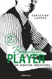 Beautiful Player. Un seductor irresistible, Christina Lauren - DEBOLSILLO
