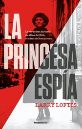 La princesa espía, Larry Loftis - ROCA EDITORIAL