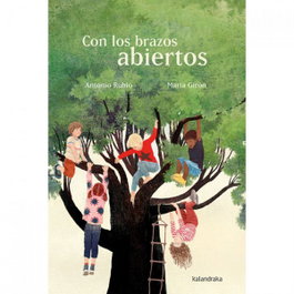 Con los brazos abiertos, Antonio Rubio - KALANDRAKA