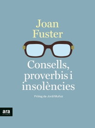 Consells, proverbis i insolències, Joan Fuster i Ortells - Ara Llibres