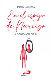 En el espejo de Narciso, Pablo Cirujeda Ranzenberger - SAN PABLO EDITORIAL