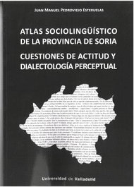 UNIV.VALLADOLID ATLAS SOCIOLINGUISTICO DE LA PROVINCIA DE SORIA, JUAN MANUEL PEDROVIEJO ESTERUELAS - UNIV.VALLADOLID