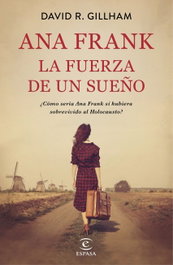 Ana Frank. La fuerza de un sueño, David R. Gillham - ESPASA CALPE