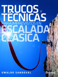 Trucos y técnicas para imprevistos en escalada clásica, Ewaldo Sandoval - DESNIVEL