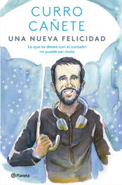Una nueva felicidad, Curro Cañete - PLANETA
