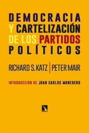 Democracia y cartelización de los partidos políticos, Richard S. Katz y Peter Mair - CATARATA