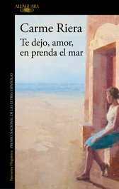 Te dejo, amor, en prenda el mar, Carmen Riera - Alfaguara