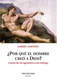 ¿Por qué el hombre creó a Dios?, Gabriel Albendea - MONTESINOS
