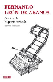 Contra la hipermetropía, Fernando León de Aranoa - DEBATE