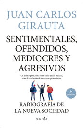 Sentimentales, ofendidos, mediocres y agresivos, Juan Carlos Girauta - SEKOTIA