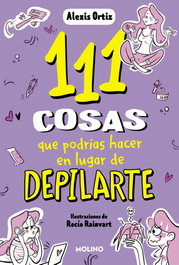 111 cosas que podrías hacer en lugar de depilarte, Alexis Ortiz - RBA MOLINO