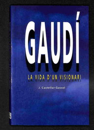 EDIC.1984, Gaudí. La vida d'un visionari - Castellar-Gassol, Joan