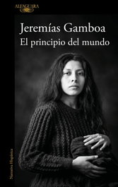 El principio del mundo, Jeremías Gamboa - Alfaguara
